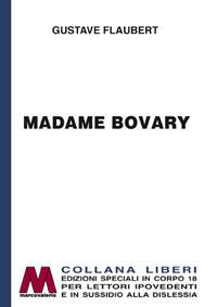 Madame Bovary. Ediz. per ipovedenti - Gustave Flaubert - Libro Marcovalerio 2017, Liberi corpo 18. Edizioni speciali per ipovedenti | Libraccio.it