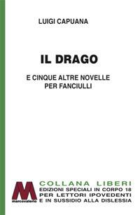 Il drago e cinque altre novelle per fanciulli. Ediz. per ipovedenti - Luigi Capuana - Libro Marcovalerio 2017, Liberi corpo 18. Edizioni speciali per ipovedenti | Libraccio.it