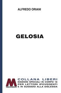 Gelosia. Ediz. per ipovedenti - Alfredo Oriani - Libro Marcovalerio 2017, Liberi corpo 18. Edizioni speciali per ipovedenti | Libraccio.it