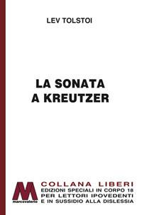 La sonata a Kreutzer. Ediz. per ipovedenti - Lev Tolstoj - Libro Marcovalerio 2017, Liberi corpo 18. Edizioni speciali per ipovedenti | Libraccio.it