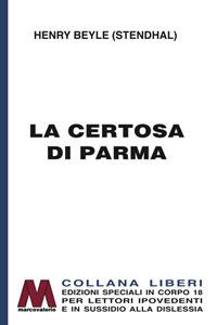 La certosa di Parma. Ediz. per ipovedenti - Stendhal - Libro Marcovalerio 2017, Liberi corpo 18. Edizioni speciali per ipovedenti | Libraccio.it