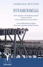 In un mare di baccalà. Storie, leggende e 101 sfumature gourmet del pesce del nord che ha conquistato la cucina italiana