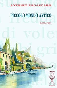 Piccolo mondo antico - Antonio Fogazzaro - Libro Marcovalerio 2019, I faggi | Libraccio.it