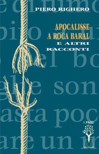 Apocalisse a Roca Baral e altri racconti - Piero Righero - Libro Marcovalerio 2019, I faggi | Libraccio.it