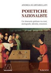 Poietiche nazionaliste. Un itinerario giuliano tra testi, storiografie, identità, emozioni