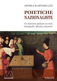 Poietiche nazionaliste. Un itinerario giuliano tra testi, storiografie, identità, emozioni - Andrea Scartabellati - Libro Marcovalerio 2019, Saggi | Libraccio.it