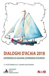 Dialoghi d'Acaia 2018. Esperienza di giovani, esperienza d'Europa  - Libro Marcovalerio 2019, Racconti delle terre d'Acaia | Libraccio.it