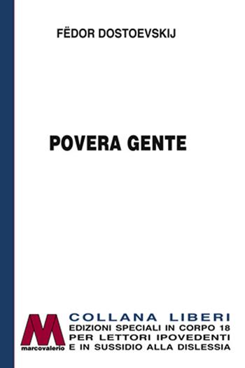 Povera gente. Ediz. per ipovedenti - Fëdor Dostoevskij - Libro Marcovalerio 2019, Liberi corpo 18. Edizioni speciali per ipovedenti | Libraccio.it