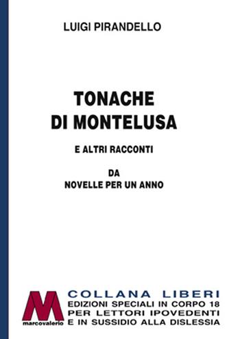 Tonache di Montelusa e altri racconti. Da Novelle per un anno. Ediz. per ipovedenti - Luigi Pirandello - Libro Marcovalerio 2019, Liberi corpo 18. Edizioni speciali per ipovedenti | Libraccio.it