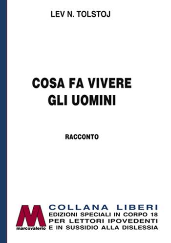 Cosa fa vivere gli uomini. Ediz. per ipovedenti - Lev Tolstoj - Libro Marcovalerio 2019, Liberi corpo 18. Edizioni speciali per ipovedenti | Libraccio.it