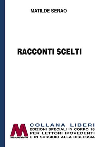 Racconti scelti. Ediz. per ipovedenti - Matilde Serao - Libro Marcovalerio 2019, Liberi corpo 18. Edizioni speciali per ipovedenti | Libraccio.it