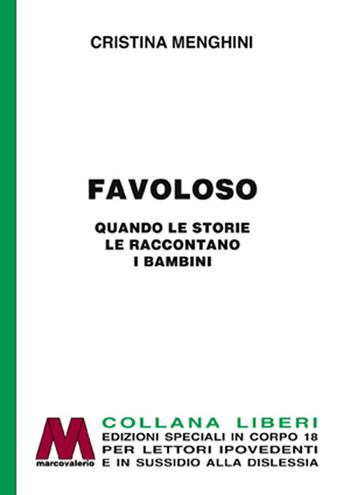 Favoloso! Quando le storie le raccontano i bambini. Ediz. per ipovedenti - Cristina Menghini - Libro Marcovalerio 2019, Liberi corpo 18. Edizioni speciali per ipovedenti | Libraccio.it