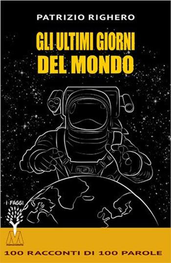 Gli ultimi giorni del mondo - Patrizio Righero - Libro Marcovalerio 2019, I faggi | Libraccio.it