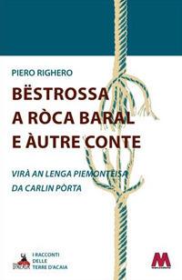 Bëstrossa a Ròca Baral e àutre conte - Piero Righero - Libro Marcovalerio 2020, Racconti delle terre d'Acaia | Libraccio.it