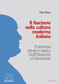 Il fascismo nella cultura moderna italiana. Il processo ideale e storico dall'Ottocento al Novecento - Aldo Rizza - Libro Marcovalerio 2020, Saggi | Libraccio.it