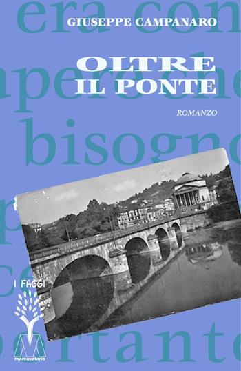 Oltre il ponte - Giuseppe Campanaro - Libro Marcovalerio 2020, I faggi | Libraccio.it
