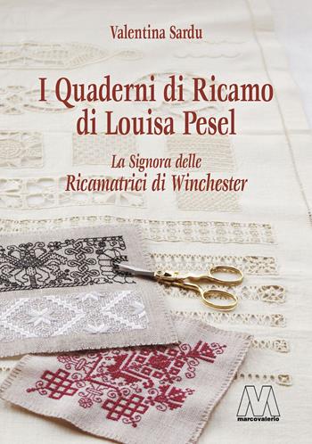 I quaderni di ricamo di Louisa Pesel. La signora delle Ricamatrici di Winchester - Valentina Sardu - Libro Marcovalerio 2020 | Libraccio.it