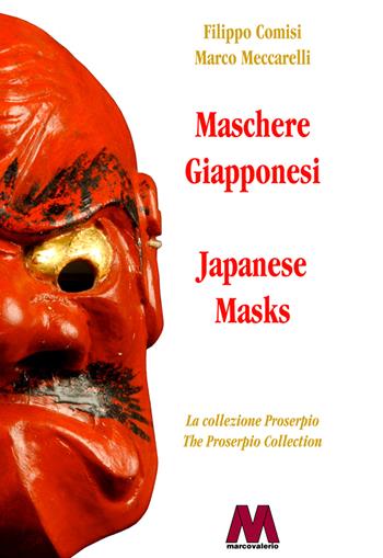 Maschere giapponesi. La collezione Proserpio-Japanese masks. The Proserpio collection. Ediz. bilingue - Filippo Comisi, Marco Meccarelli - Libro Marcovalerio 2021, Fuori collana | Libraccio.it