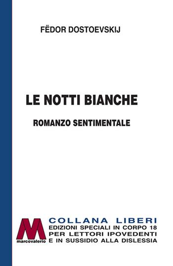 Le notti bianche. Romanzo sentimentale. Ediz. per ipovedenti - Fëdor Dostoevskij - Libro Marcovalerio 2021, Liberi corpo 18. Edizioni speciali per ipovedenti | Libraccio.it