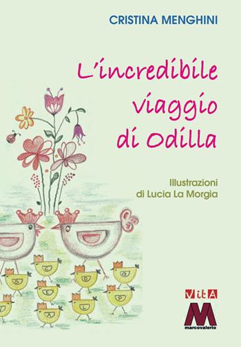 L' incredibile viaggio di Odilla - Cristina Menghini - Libro Marcovalerio 2021, Vita | Libraccio.it