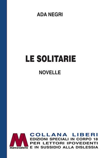 Le solitarie. Ediz. per ipovedenti - Ada Negri - Libro Marcovalerio 2021, Liberi corpo 18. Edizioni speciali per ipovedenti | Libraccio.it