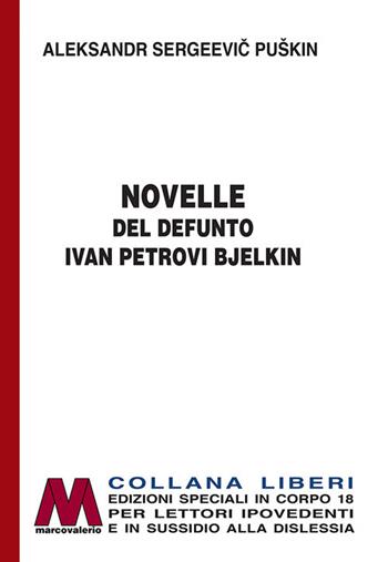 Le novelle del defunto Ivan Petrovic Belkin. Ediz. per ipovedenti - Aleksandr Sergeevic Puškin - Libro Marcovalerio 2021, Liberi corpo 18. Edizioni speciali per ipovedenti | Libraccio.it