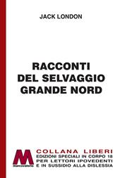 Racconti del selvaggio grande Nord. Ediz. per ipovedenti