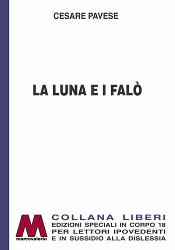La luna e i falò. Ediz. per ipovedenti - Cesare Pavese - Libro Marcovalerio 2021, Liberi corpo 18. Edizioni speciali per ipovedenti | Libraccio.it