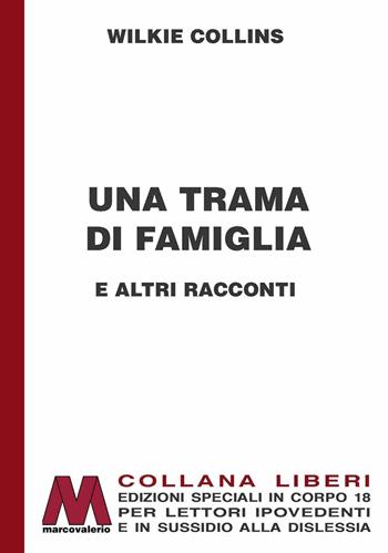 Una trama di famiglia e altri racconti. Ediz. per ipovedenti - Wilkie Collins - Libro Marcovalerio 2021, Liberi corpo 18. Edizioni speciali per ipovedenti | Libraccio.it