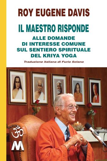 Il Maestro risponde. Risposta alle domande di interesse comune sul sentiero spirituale del Kriya Yoga - Roy Eugene Davis - Libro Marcovalerio 2021 | Libraccio.it