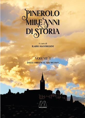 Pinerolo. Mille anni di storia. Vol. 1: Dalle origini al XIX secolo.  - Libro Marcovalerio 2022 | Libraccio.it