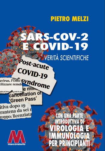 SARS-COV.2 e COVID-19. Verità scientifiche. Con una parte introduttiva di virologia e immunologia per principianti - Pietro Melzi - Libro Marcovalerio 2022, Saggi | Libraccio.it