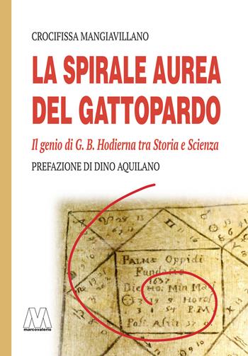 La spirale aurea del Gattopardo. Il genio di G. B. Hodierna tra Storia e Scienza. Ediz. illustrata - Crocifissa Mangiavillano - Libro Marcovalerio 2022 | Libraccio.it