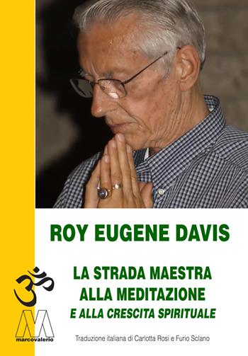 La strada maestra per la meditazione e la crescita spirituale. Nuova ediz. - Roy Eugene Davis - Libro Marcovalerio 2022, Gnosi | Libraccio.it