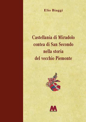 Castellania di Miradolo Contea di San Secondo nella storia del vecchio Piemonte. Ediz. illustrata - Elio Biaggi - Libro Marcovalerio 2023 | Libraccio.it