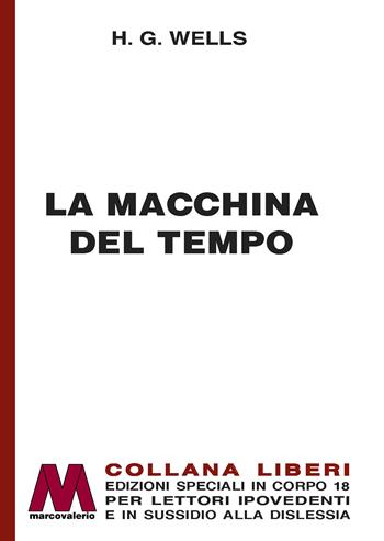 La macchina del tempo. Ediz. a caratteri grandi - Herbert George Wells - Libro Marcovalerio 2023, Liberi corpo 18. Edizioni speciali per ipovedenti | Libraccio.it