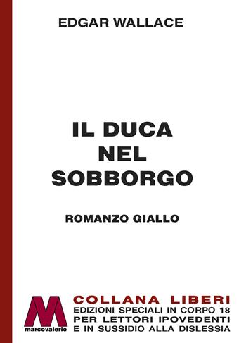 Il duca nel sobborgo. Ediz. a caratteri grandi - Edgar Wallace - Libro Marcovalerio 2023 | Libraccio.it