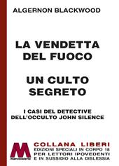 La vendetta del fuoco-Un culto segreto. I casi del detective dell'occulto John Silence. Ediz. a caratteri grandi