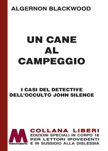 Un cane al campeggio. I casi del detective dell'occulto John Silence. Ediz. a caratteri grandi - Algernon Blackwood - Libro Marcovalerio 2023, Liberi corpo 18. Edizioni speciali per ipovedenti | Libraccio.it