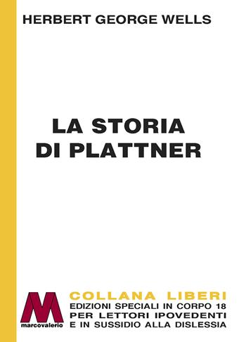La storia di Plattner. Ediz. a caratteri grandi - Herbert George Wells - Libro Marcovalerio 2023 | Libraccio.it