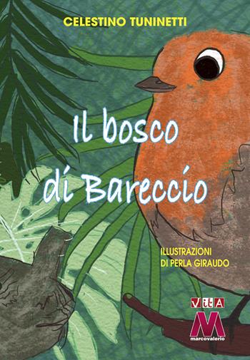 Il Bosco di Bareccio. Ediz. illustrata - Celestino Tuninetti - Libro Marcovalerio 2024 | Libraccio.it