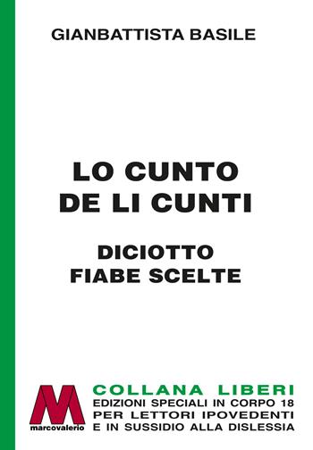 Lo cunto de li cunti. Diciotto fiabe scelte. Ediz. per ipovedenti - Giambattista Basile - Libro Marcovalerio 2024, Liberi corpo 18. Edizioni speciali per ipovedenti | Libraccio.it