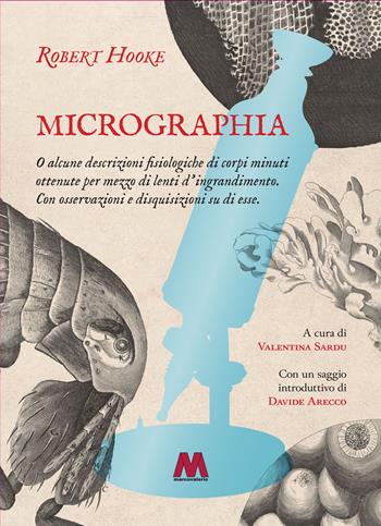 Micrographia. O alcune descrizioni fisiologiche di corpi minuti ottenute per mezzo di lenti d’ingrandimento. Con osservazioni e disquisizioni su di esse - Robert Hooke - Libro Marcovalerio 2025 | Libraccio.it