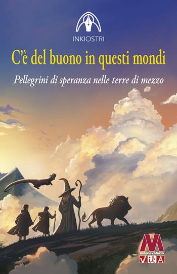 C'è del buono in questi mondi. Pellegrini di speranza nelle terre di mezzo - Inkiostri - Libro Marcovalerio 2025 | Libraccio.it