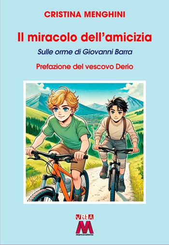 Il miracolo dell'amicizia. Sulle orme di Giovanni Barra. Ediz. illustrata - Cristina Menghini - Libro Marcovalerio 2025 | Libraccio.it