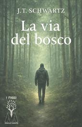 La via del bosco. Piccolo manuale pratico di sopravvivenza nella terra ostile