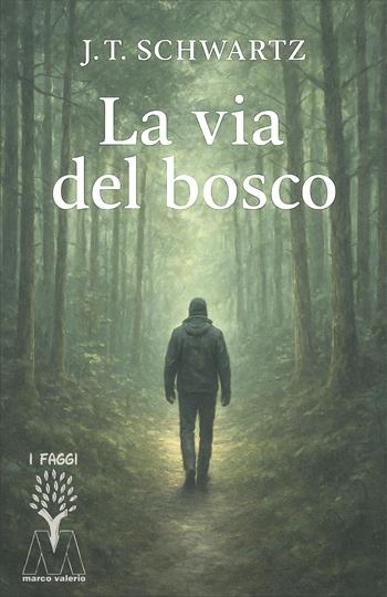 La via del bosco. Piccolo manuale pratico di sopravvivenza nella terra ostile - J. T. Schwartz - Libro Marcovalerio 2025, I faggi | Libraccio.it