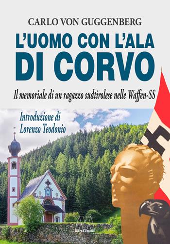 L'uomo con l'ala di corvo. Il memoriale di un ragazzo sudtirolese nelle Waffen-SS. Nuova ediz. - Carlo Guggenberg von - Libro Marcovalerio 2025 | Libraccio.it