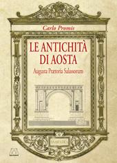 Le antichità di Aosta. Augusta Prætoria Salassorum (rist. anast. 1862)
