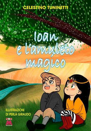 Ioan e l'amuleto magico - Celestino Tuninetti - Libro Marcovalerio 2025 | Libraccio.it